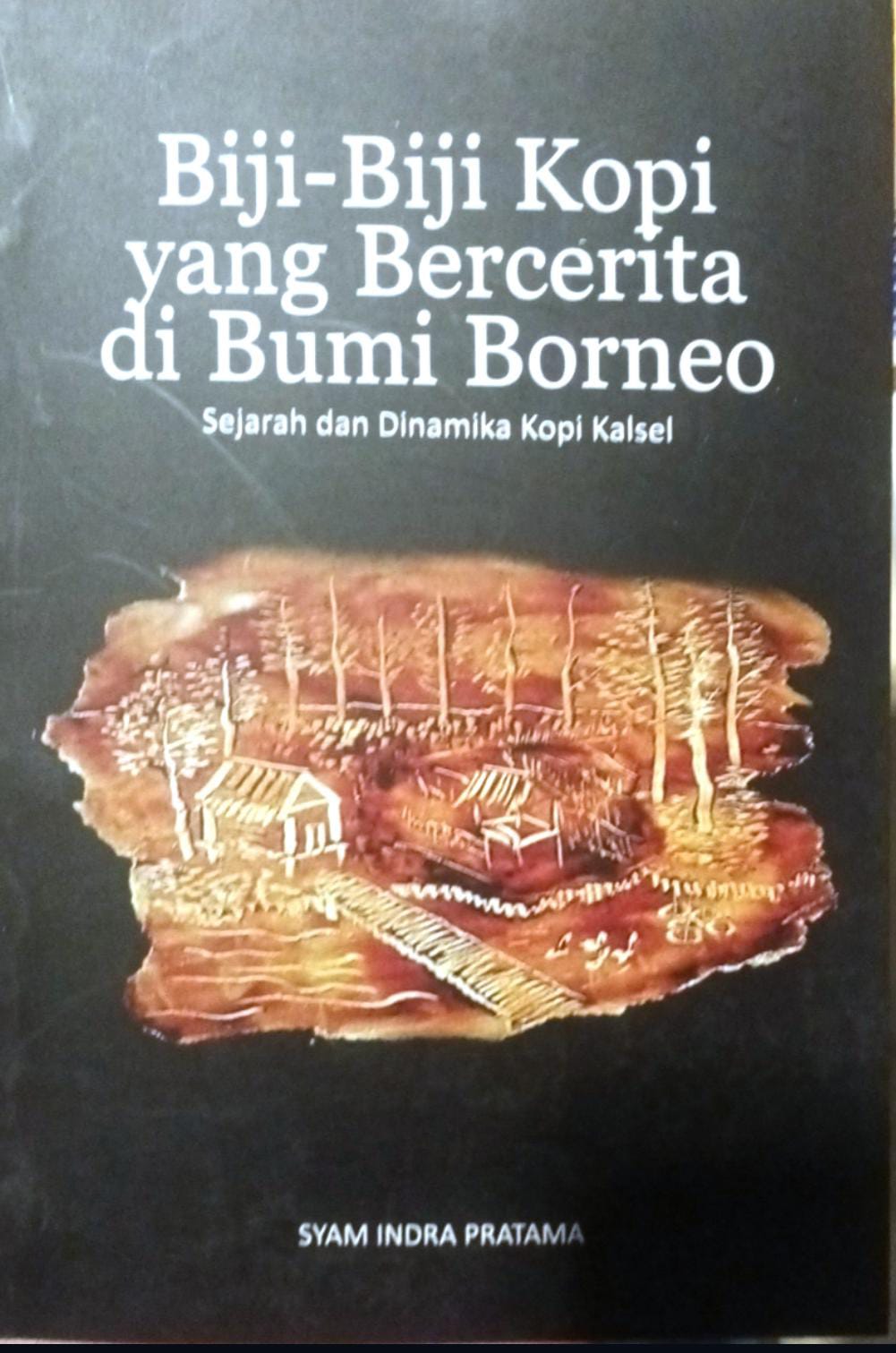 Biji-biji kopi yang bercerita di Borneo : Sejarah dan dinamika kopi Kalsel