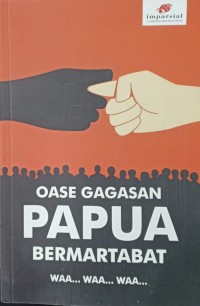Oase gagasan Papua bermartabat : waa... waa... waa...