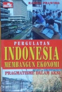 Image of Pergulatan Indonesia Membangun Ekonomi: Pragmatisme dalam Aksi