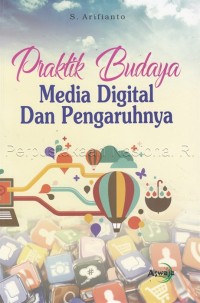 Praktik budaya: media digital dan pengaruhnya