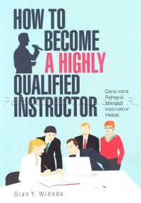 How to Become a Highly Qualified Instructor: Cara-cara Rahasia Menjadi Instruktur Hebat