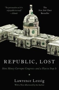 Republic, lost: how money corrupts congress- and a plan to stop it