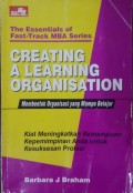 Creating a learning organization = membentuk organisasi yang mampu belajar: kiat meningkatkan kemampuan kepemimpinan anda untuk kesuksesan profesi