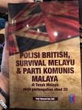 Polisi British, survival melayu & partai komunis Malaya: di tanah Melayu pada pertengahan abad 20