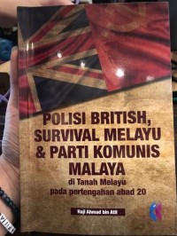 Polisi British, survival melayu & partai komunis Malaya: di tanah Melayu pada pertengahan abad 20