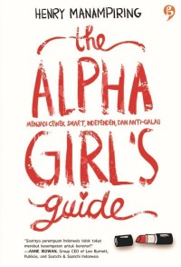 The Alpha Girl's Guide : Menjadi Cewek Smart, Independen, dan Anti-Galau