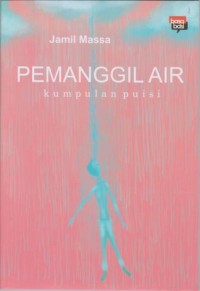 Pemanggil Air : Kumpulan Puisi