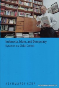 Indonesia, Islam, and democracy : dynamics in a global context