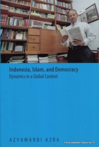 Indonesia, Islam, and democracy : dynamics in a global context