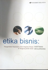 Image of Etika Bisnis : Pengambilan Keputusan untuk Integritas Pribadi & Tanggung jawab Sosial