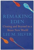REMAKING EDEN ; cloning, genetic egineering and the future of humankind