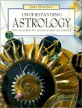 Understanding astrology : how to unlock the secrets of our personality