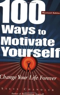 100 Ways to Motivate Yourself: Ciptakan Perbedaan Dalam Hidup Anda