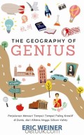 The Geography of Genius : Pencarian Tempat-Tempat Paling Kreatif di Dunia dari Athena sampai Silicon Valley