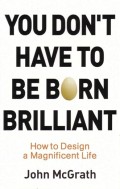 You don't Have to be Born Brilliant : Anda juga Bisa Hebat