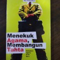 Menekuk Agama, Membangun Tahta : Kebijakan Agama Orde Baru