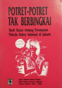 Potret-potret tak berbingkai: studi kasus tentang perempuan pekerja sektor informal di Jakarta