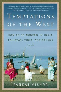 Temptations Of The West : How To Be Modern In India, Pakistan, Tibet, And Beyond