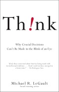 Think!: Why Crucial Decisions Can't Be Made in the Blink of an Eye