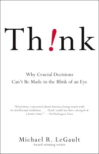 Image of Think!: Why Crucial Decisions Can't Be Made in the Blink of an Eye