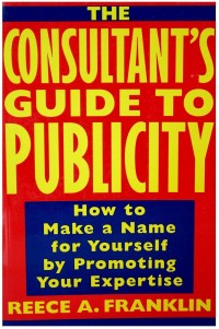 Image of The Consultant's Guide to Publicity: How to Make a Name for Yourself by Promoting Your Expertise
