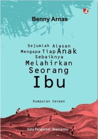 Sejumlah Alasan Mengapa Tiap Anak Sebaiknya Melahirkan Seorang Ibu