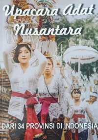 Upacara adat nusantara : dari 34 provinsi di Indonesia