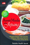 Awet muda ala Jepang : mengupas rahasia super food dan kebiasaan hidup yang membuat panjang umur orang Jepang