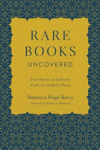 Image of Rare Books Uncovered: True Stories of Fantastic Finds in Unlikely Places