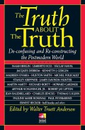 The Truth About the Truth: De-confusing and Re-constructing the Postmodern World