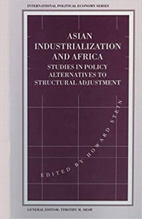 Asian industrialization and Africa : studies in policy alternatives to structural adjustment / edited by Howard Stein