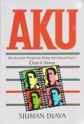 Aku ; Berdasarkan Perjalanan Hidup dan Karya Penyair Chairil Anwar
