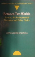 Between Two Worlds : Science, the Environmental Movement and Policy Choice