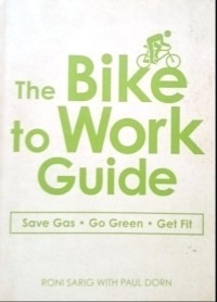 Image of The Bike to Work Guide : Save Gas, Go Green, Get Fit