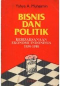 Bisnis dan politik: kebijaksanaan ekonomi Indonesia 1950-1980