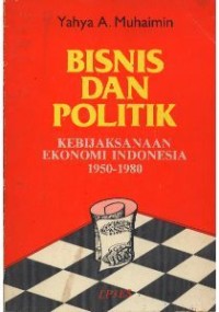 Bisnis dan politik: kebijaksanaan ekonomi Indonesia 1950-1980
