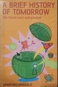 A Brief History of Tomorrow : The Future Past and Present