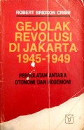 Gejolak revolusi di Jakarta 1945-1949 : pergulatan antara otonomi dan hegemoni