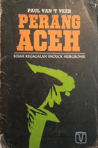 Perang Aceh : kisah kegagalan Snouck Hurgronje