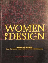 Women of design : influence and inspiration from the original trailblazers to the new groundbreakers