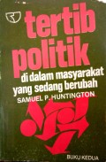 Tertib politik : di dalam masyarakat yang sedang berubah (buku II)