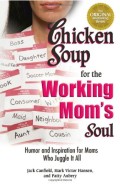Chicken Soup for The Working Mom Soul : Humor and Inspiration for Mom for Jungle it All