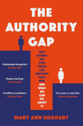 The Authority Gap : Why Women Are Still Taken Less Seriously Than Men, and What We Can Do About It