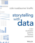 Storytelling with Data: A Data Visualization Guide for Business Professionals