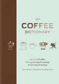 The Coffee Dictionary An A-Z of Coffee, From Growing & Roasting to Brewing & Tasting