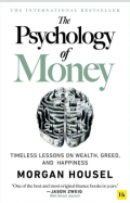 The Psychology of Money Timeless Lessons on Wealth, Greed, and Happiness