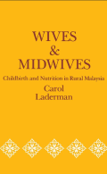 Wives and Midwives: Childbirth and Nutrition in Rural Malaysia
