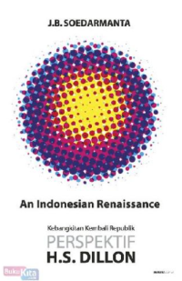 Image of An Indonesian Renaissance: Kebangkitan Kembali Republik Perspektif H.S. Dillon