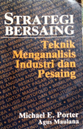 Strategi Bersaing: Teknik Menganalisis Industri dan Pesaing