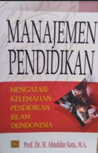 Image of Manajemen Pendidikan: Mengatasi Kelemahan Pendidikan Islam di Indonesia